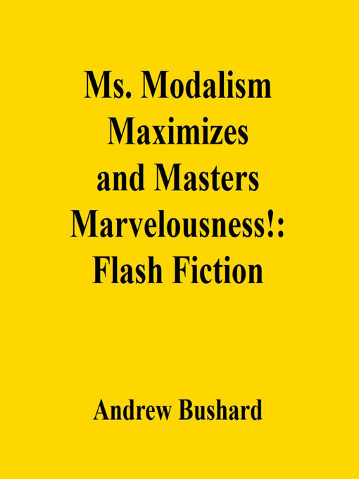 Title details for Ms. Modalism Maximizes and Masters Marvelousness! by Andrew Bushard - Available